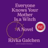 Everyone Knows Your Mother Is a Witch..., Rivka Galchen
