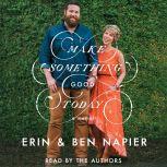 Make Something Good Today A Memoir, Erin Napier