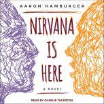 Nirvana is Here A Novel, Aaron Hamburger