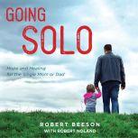 Going Solo Hope and Healing for the Single Mom or Dad, Robert Beeson