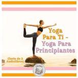 Yoga Para Ti  Yoga Para Principiante..., LIBROTEKA