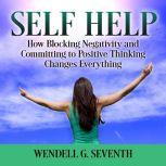 Self Help How Blocking Negativity an..., Wendell G. Seventh