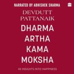 Dharma Artha Kama Moksha 40 Insights for Happiness, Devdutt Pattanaik