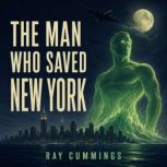 The Man Who Saved New York, Ray Cummings