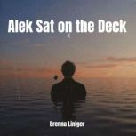 Alek Sat on the Deck, Brenna Liniger