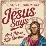 Jesus Says, Frank H. Burmesch