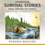 Astonishing Survival Stories from Aro..., Phoenix MacLeod