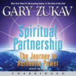 Spiritual Partnership The Journey to Authentic Power, Gary Zukav