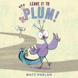 Leave It to Plum!, Matt Phelan
