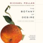 The Botany of Desire A Plant's-Eye View of the World, Michael Pollan
