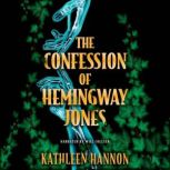 The Confession of Hemingway Jones, Kathleen Hannon
