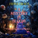 A Mystery in Bloom Deceit in the Daf..., Fiona Grace