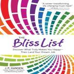 The Bliss List Discover What Truly Makes You Happy--Then Land Your Dream Job, J.P. Hansen