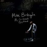 My Girlfriends Boyfriend, Mike Birbiglia