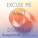 Excuse Me While I Disappear Stories, Joanna Scott