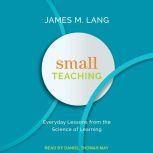Small Teaching Everyday Lessons from the Science of Learning, James M. Lang