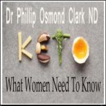 Keto What Women Need to Know, Dr. Phillip Osmond Clark,N.D.