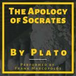 The Apology of Socrates A Socratic Dialogue, Plato