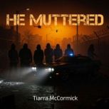 He Muttered, Tiarra McCormick