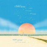 Childless a story of freedom and lon..., Sian Prior