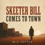 Skeeter Bill Comes to Town, W. C. Tuttle