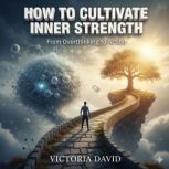 How to Cultivate Inner Strength, Victoria David