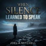 When Silence Learned to Speak, Joel A Mitchell
