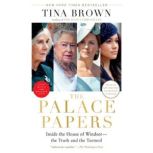 The Palace Papers Inside the House of Windsor--the Truth and the Turmoil, Tina Brown