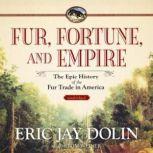 Fur,  Fortune,  and Empire, Eric Jay Dolin