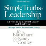 Simple Truths of Leadership 52 Ways to Be a Servant Leader and Build Trust, Ken Blanchard