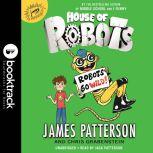 House of Robots Robots Go Wild!, James Patterson