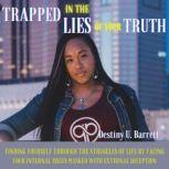 Trapped in the Lies of Your Truth, Destiny Barrett