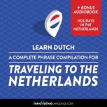 Learn Dutch: A Complete Phrase Compilation for Traveling to the Netherlands, Innovative Language Learning