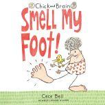Chick and Brain Smell My Foot!, Cece Bell