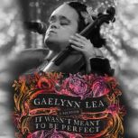 It Wasnt Meant to Be Perfect, Gaelynn Lea
