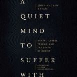 A Quiet Mind to Suffer With, John Andrew Bryant