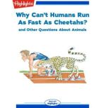 Why Can't Humans Run As Fast As Cheetahs? and Other Questions About Animals, Highlights for Children