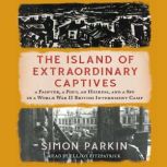 The Island of Extraordinary Captives, Simon Parkin