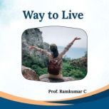 Way to Live, Prof. Ramkumar C