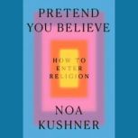 Pretend You Believe, Noa Kushner