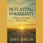 Outlasting the Warranty, Dave Davlin