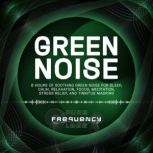 Green Noise 8 Hours of Soothing Gree..., Pure Frequency Labs