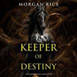 Keeper of Destiny The Keeper Series..., Morgan Rice