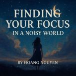 Finding Your Focus in a Noisy World F..., Hoang Nguyen