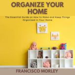 Organize Your Home, Francisco Morley