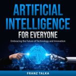 Artificial Intelligence for Everyone, Franz Talka