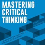 Mastering Critical Thinking, Evan Larkwood