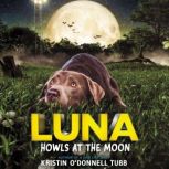 Luna Howls at the Moon, Kristin ODonnell Tubb