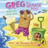 Greg the Sausage Roll Wish You Were ..., Mark Hoyle