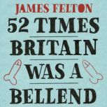 52 Times Britain was a Bellend, James Felton